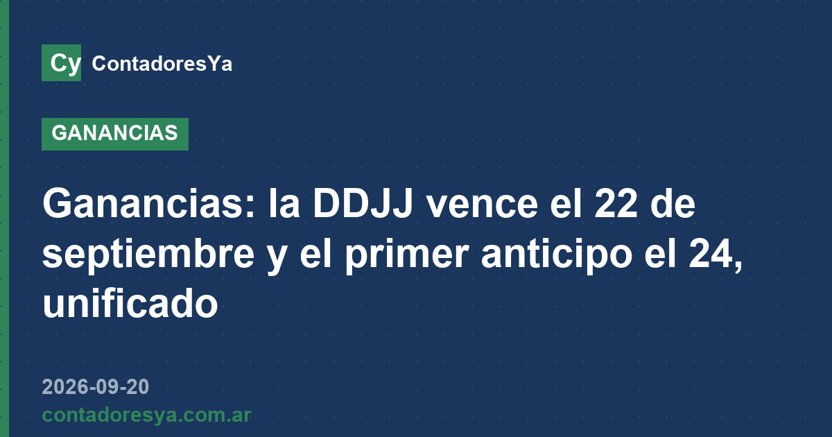 Ganancias: la DDJJ vence el 22 de septiembre y el primer anticipo el 24, unificado