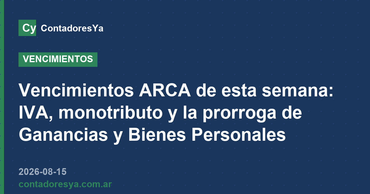 Vencimientos ARCA de esta semana: IVA, monotributo y la prorroga de Ganancias y Bienes Personales